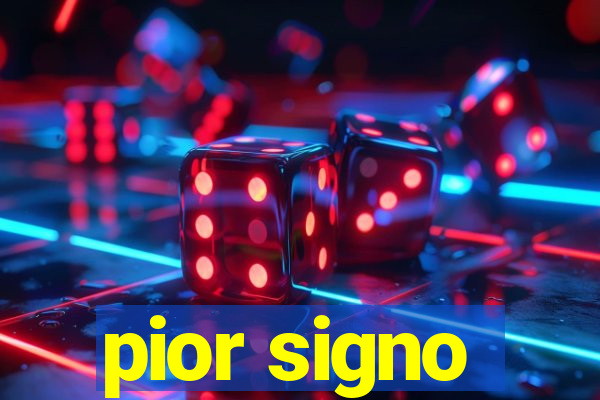 pior signo